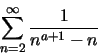 \begin{displaymath}\sum_{n=2}^\infty \frac{1}{n^{a+1}-n}\end{displaymath}