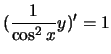 $(\frac{1}{\cos^2x}y)'=1$