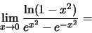 \begin{displaymath}\lim_{x\to 0}\frac{\ln(1-x^2)}{e^{x^2}-e^{-x^2}}=\end{displaymath}