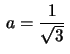 $\,a=\frac{1}{\sqrt{3}}\,$