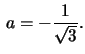 $\,a=-\frac{1}{\sqrt{3}}.$