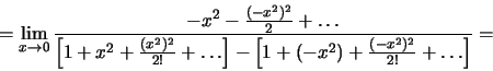 \begin{displaymath}=\lim_{x\to 0}
\frac{-x^2-\frac{(-x^2)^2}{2}+\dots}
{\left[1+...
...+\dots\right]-\left[1+(-x^2)+\frac{(-x^2)^2}{2!}+\dots\right]}=\end{displaymath}
