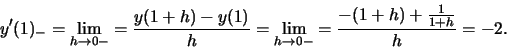 \begin{displaymath}y'(1)_-=\lim_{h\to 0-}=\frac{y(1+h)-y(1)}{h}=\lim_{h\to 0-}=\frac{-(1+h)+\frac{1}{1+h}}{h}=-2.\end{displaymath}