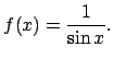 $f(x)=\frac{1}{\sin x}.$