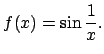 $f(x)=\sin\frac{1}{x}.$