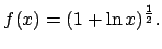 $f(x)=(1+\ln x)^{\frac{1}{2}}.$