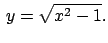 $\,y=\sqrt{x^2-1}.$