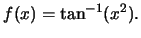 $f(x)=\tan^{-1}(x^2).$