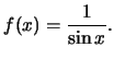 $f(x)=\frac{1}{\sin x}.$