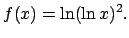 $f(x)=\ln(\ln x)^2.$
