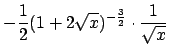 $-\frac{1}{2}(1+2\sqrt{x})^{-\frac{3}{2}}\cdot\frac{1}{\sqrt{x}}$