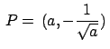 $\,P=\,(a,-\frac{1}{\sqrt{a}})\,$