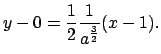$y-0=\frac{1}{2}\frac{1}{a^{\frac{3}{2}}}(x-1).$