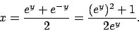 \begin{displaymath}x=\frac{e^y+e^{-y}}{2}=\frac{(e^y)^2+1}{2e^y}.\end{displaymath}