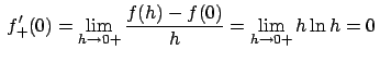 $\,f'_{+}(0)=\lim_{h\to 0+} \frac{ f(h)-f(0)}{h}=\lim_{h\to
0+}h\ln h =0\,$