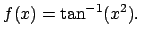 $f(x)=\tan^{-1}(x^2).$