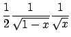 $\frac{1}{2}\frac{1}{\sqrt{1-x}}\frac{1}{\sqrt{x}}$