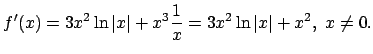 $f'(x)=3x^2\ln\vert x\vert+x^3\frac{1}{x}=3x^2\ln\vert x\vert+x^2,\,\, x\ne 0.$