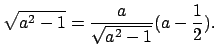 $\sqrt{a^2-1}=\frac{a}{\sqrt{a^2-1}}(a-\frac{1}{2}).$