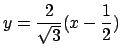 $y=\frac{2}{\sqrt{3}}(x-\frac{1}{2})\,$