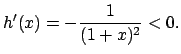 $h'(x)=-\frac{1}{(1+x)^2}<0.$