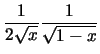 $\frac{1}{2\sqrt{x}}\frac{1}{\sqrt{1-x}}$