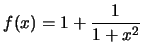 $f(x)=1+\frac{1}{1+x^2}$