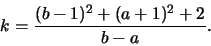 \begin{displaymath}k=\frac{(b-1)^2+(a+1)^2 + 2}{b-a}.\end{displaymath}
