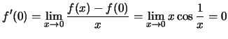 $f'(0)=\lim_{x\to 0}\frac{f(x)-f(0)}{x}=\lim_{x\to
0}x\cos\frac{1}{x}=0$