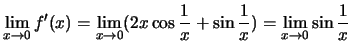 $\lim_{x\to 0}f'(x)=
\lim_{x\to 0}(2x\cos\frac{1}{x}+\sin\frac{1}{x})=
\lim_{x\to 0}\sin\frac{1}{x}$