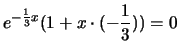 $ e^{-\frac{1}{3}x}(1+x\cdot(-\frac{1}{3}))=0$