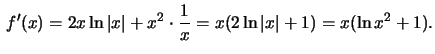 $\,f'(x)=2x\ln\vert x\vert+x^2\cdot\frac{1}{x}=x(2\ln \vert x\vert+1)=x(\ln x^2+1).$
