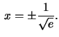 $\,x=\pm \frac{1}{\sqrt{e}}.$