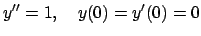 $y''= 1,\quad y(0)=y'(0)=0$