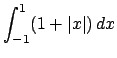 $\int_{-1}^1(1+\vert x\vert)\,dx$