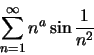 \begin{displaymath}\sum_{n=1}^{\infty} n^a\sin\frac{1}{n^2}\end{displaymath}