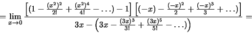 \begin{displaymath}=\lim_{x\to 0}
\frac{\left[(1-\frac{(x^2)^2}{2!}+\frac{(x^2)^...
...x -\left(3x-\frac{(3x)^3}{3!}+\frac{(3x)^5}{5!}-\dots)\right)}=\end{displaymath}