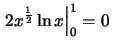 $\left.2x^{\frac{1}{2}}\ln x\right\vert _0^1 = 0\,$