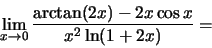 \begin{displaymath}\lim_{x\to 0}\frac{\arctan(2x)-2x\cos x}{x^2\ln(1+2x)}=\end{displaymath}