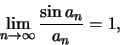 \begin{displaymath}\lim\limits_{n\to \infty}\frac{\sin a_{n}}{a_{n}}=1,\end{displaymath}
