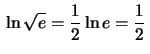 $\,\ln \sqrt{e}=\frac{1}{2}\ln e= \frac{1}{2}\,$
