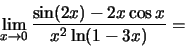 \begin{displaymath}\lim_{x\to 0}\frac{\sin(2x)-2x\cos x}{x^2\ln(1-3x)}=\end{displaymath}
