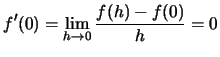 $f'(0)=\lim_{h\to 0}\frac{f(h)-f(0)}{h}=0$