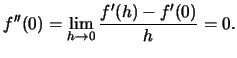 $f''(0)=\lim_{h\to 0}\frac{f'(h)-f'(0)}{h}=0.$