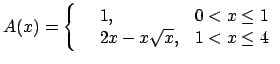 $A(x)=\left\{\begin{array}{lll}&1,&0<x\le 1\\
&2x-x\sqrt{x},&1<x\le 4\end{array}\right.$