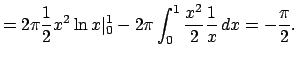 $=2\pi\frac{1}{2}x^2\ln
x\vert _0^1-2\pi\int_0^1\frac{x^2}{2}\frac{1}{x}\,dx=-\frac{\pi}{2}.$