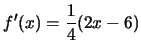 $f'(x)=\frac{1}{4}(2x-6)$