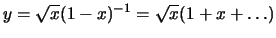 $y=\sqrt{x}(1-x)^{-1}=\sqrt{x}(1+x+\dots)$