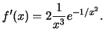 $f'(x)=2\frac{1}{x^3}e^{-1/x^2}.$