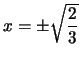 $x=\pm\sqrt\frac{2}{3}$